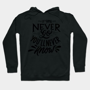 If you never go you'll never know Hoodie